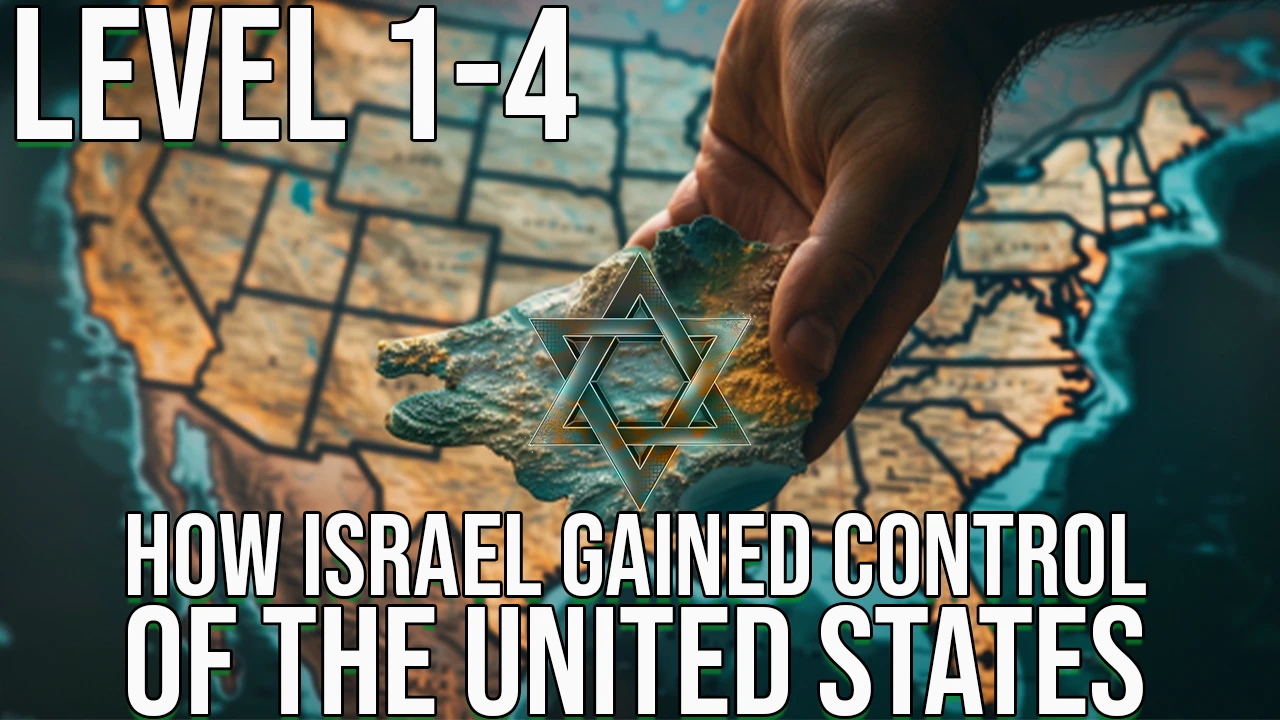 LEVEL 1-4: HOW ISRAEL GAINED CONTROL OF THE US