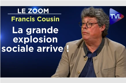 Le Zoom – Francis Cousin : « La grande explosion sociale arrive ! »