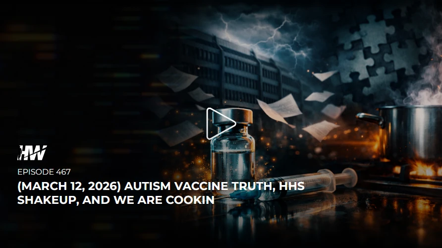 Episode 467 - Autism Vaccine Truth, HHS Shakeup, and We Are Cookin episode artwork