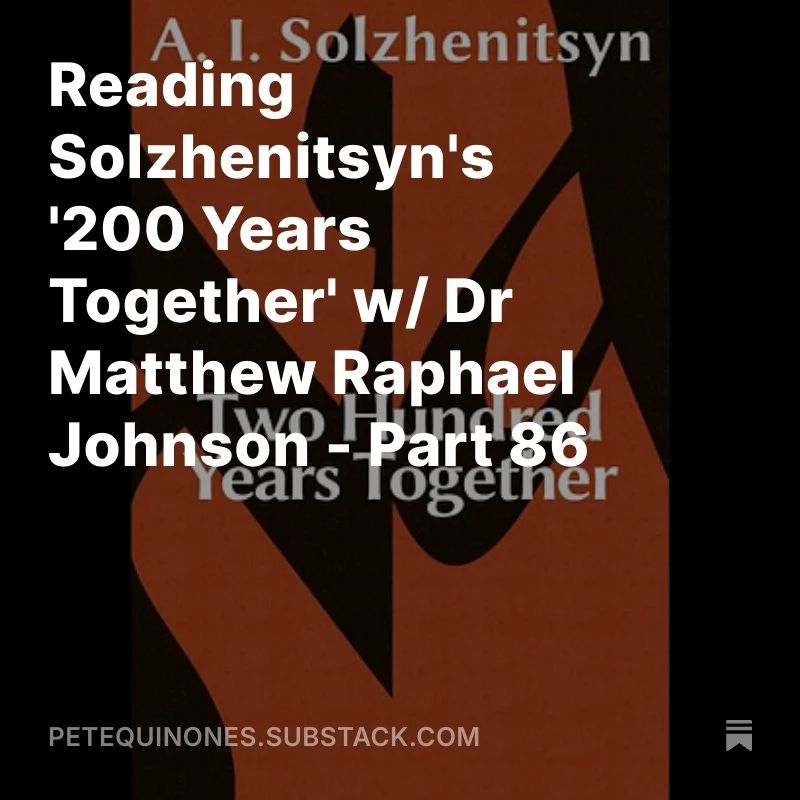 Reading Solzhenitsyn's '200 Years Together' w/ Dr Matthew Raphael Johnson - Part 86