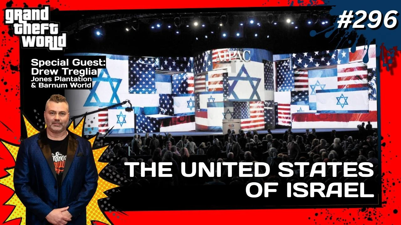 Grand Theft World Podcast 296 | The United States of Israel with guest Drew Treglia