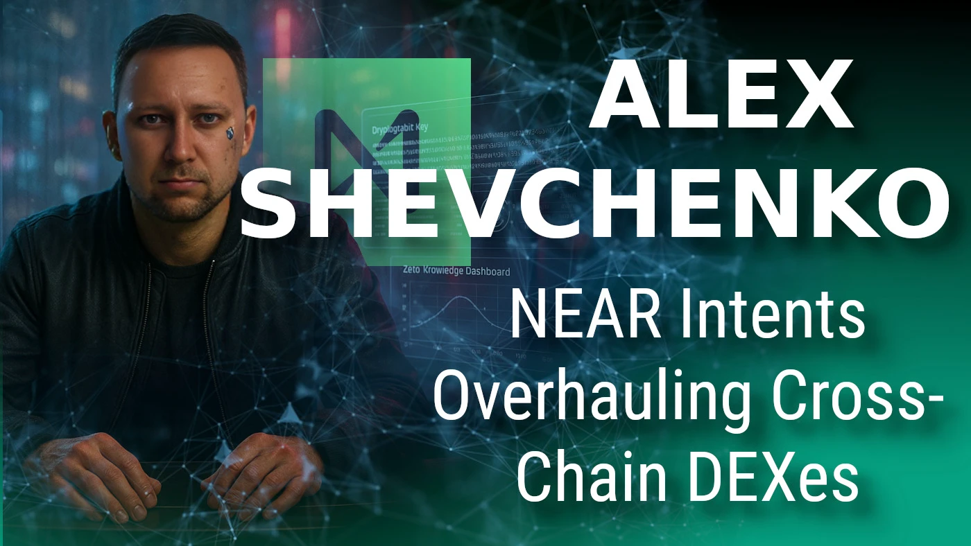 The Future of Cross-Chain DEX Protocols: Alex Shevchenko on NEAR Intents