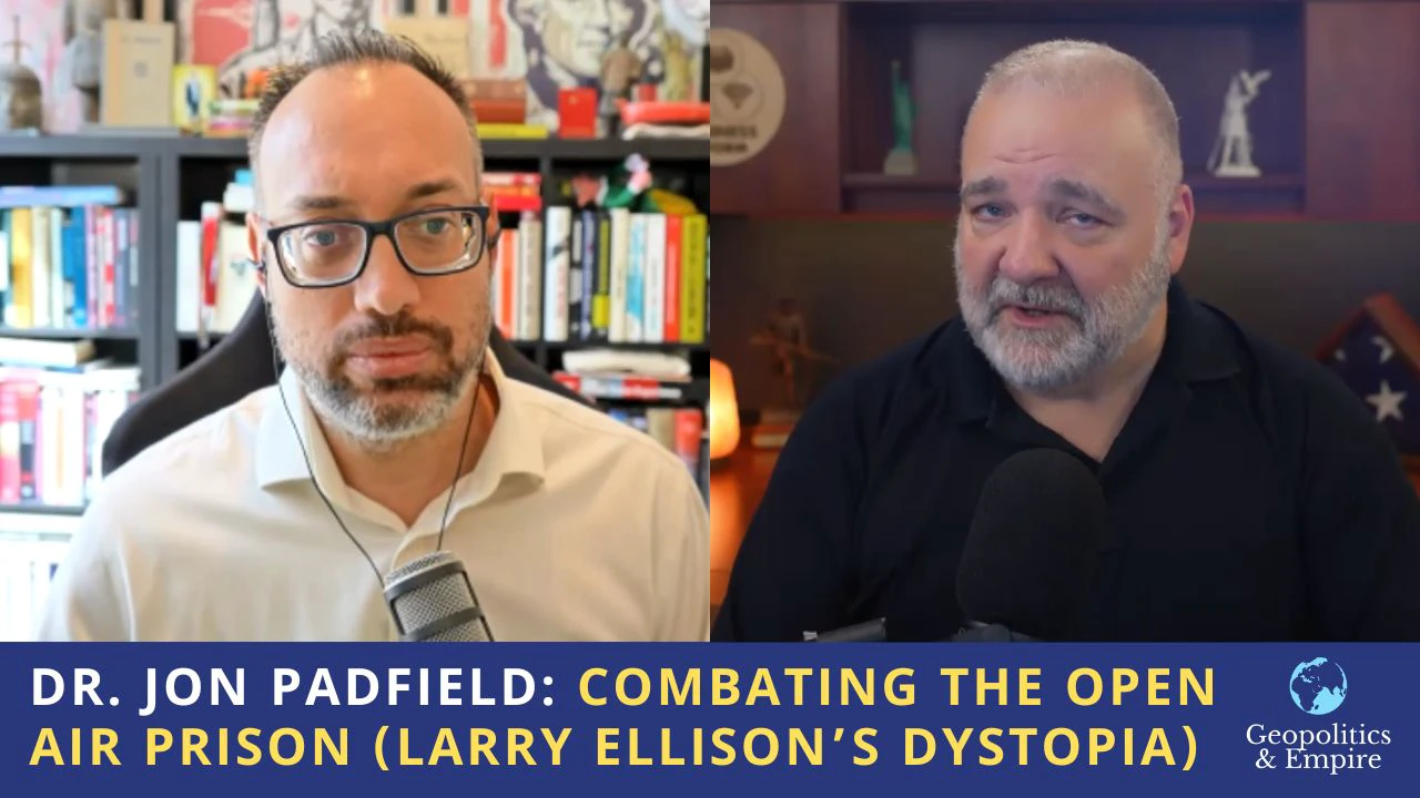 Dr. Jon Padfield: Combating the Open Air Prison (Larry Ellison's Dystopia)