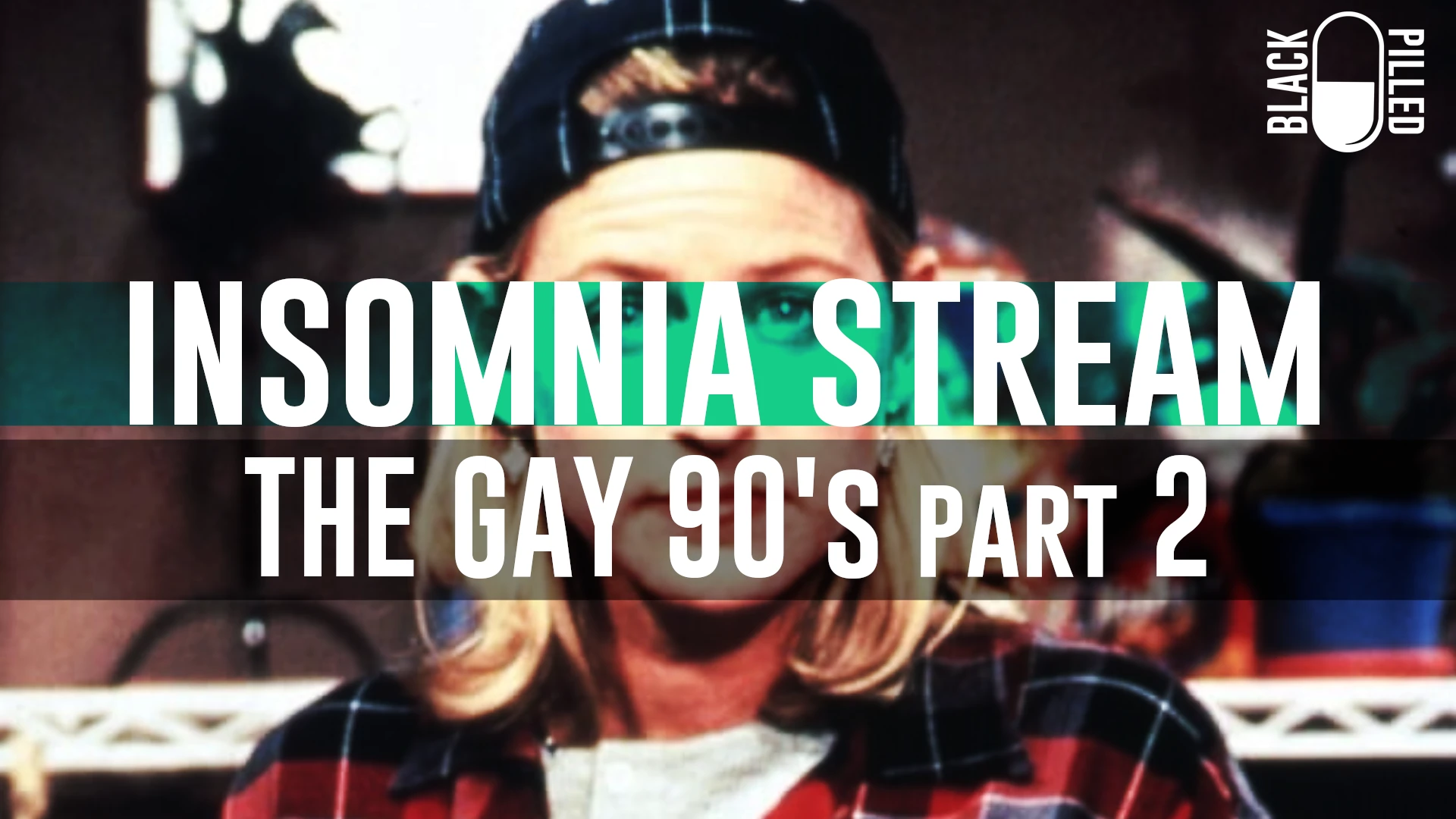 INSOMNIA STREAM: THE GAY 90’s part 2