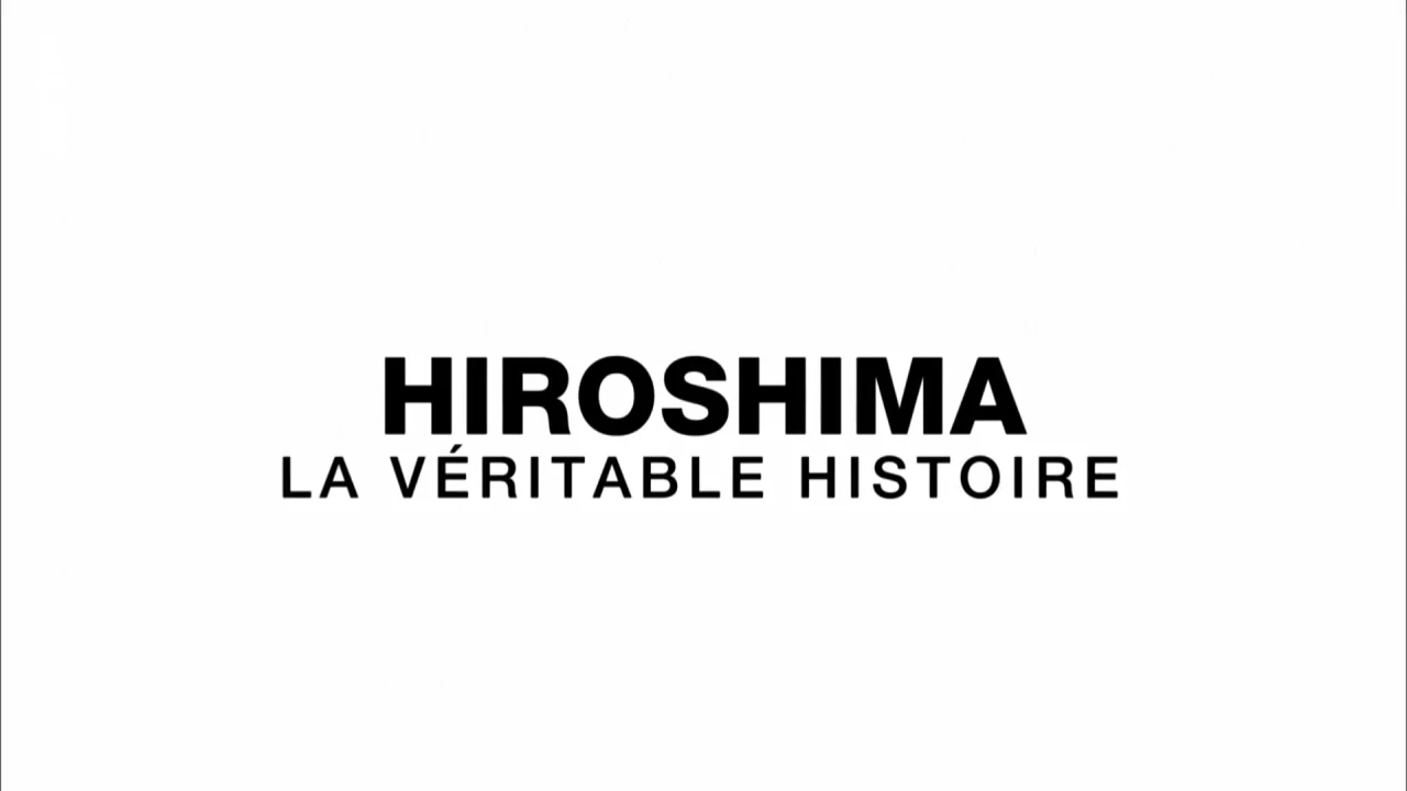 Hiroshima, La Véritable Histoire [DOC 2014]